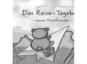 9783962007652 - Das Reise-Tagebuch meines Plüschfreundes - Nadine Fresenborg Gebunden