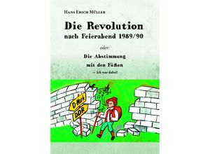 9783962293284 - Die Revolution nach Feierabend 1989 90 - Hans Erich Müller Kartoniert (TB)