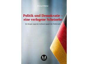 9783962293949 - Politik und Demokratie - eine verlogene Scheinehe - Michael Ohlmer Kartoniert (TB)