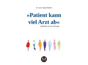 9783962294328 - »Patient kann viel Arzt ab« - Dr med Jürgen Madert Kartoniert (TB)