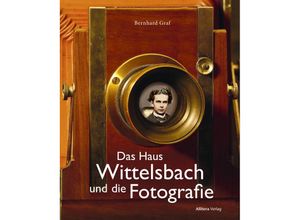 9783962333270 - Das Haus Wittelsbach und die Fotografie - Bernhard Graf Gebunden