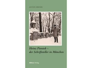 9783962334161 - Heinz Piontek - der Schriftsteller in München - Anton Hirner Kartoniert (TB)