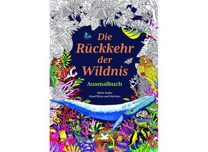 9783962443948 - Die Rückkehr der Wildnis Ausmalbuch - Helen Scales Gebunden