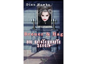 9783962480103 - Breuer & Hag - Die geisterhafte Zeugin - Dino Hawks Kartoniert (TB)