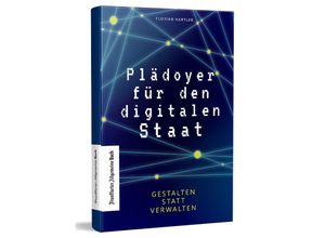 9783962510923 - Plädoyer für den digitalen Staat - Florian Hartleb Gebunden