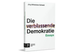 9783962511937 - Die verblassende Demokratie - Jörg Mittelsten Scheid Gebunden