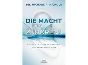 9783962570385 - Michael Nichols - GEBRAUCHT Die Macht des Zuhörens Wie man richtiges Zuhören lernt und Beziehungen stärkt - Preis vom 02102023 050404 h