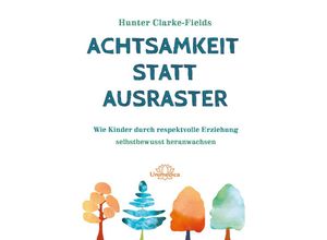 9783962573386 - Achtsamkeit statt Ausraster - Hunter Clarke-Fields Kartoniert (TB)