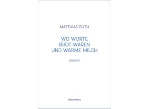 9783962581671 - Wo Worte Brot waren und warme Milch - Matthias Buth Gebunden 9783962581671 - Wo Worte Brot waren und warme Milch - Matthias Buth Gebunden