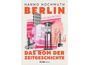 9783962891640 - Berlin Das Rom der Zeitgeschichte - Hanno Hochmuth Gebunden 9783962891640 - Berlin Das Rom der Zeitgeschichte - Hanno Hochmuth Gebunden