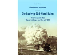 9783963033834 - Eisenbahnen in Franken Die Ludwig-Süd-Nord-Bahn - Herbert Hieke Gebunden