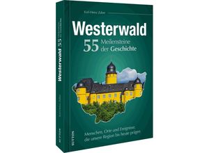 9783963034046 - Westerwald 55 Meilensteine der Geschichte - Karl-Heinz Zuber Gebunden