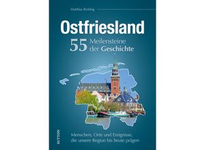 9783963034138 - Ostfriesland 55 Meilensteine der Geschichte - Matthias Rickling Gebunden