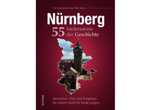 9783963034367 - Nürnberg 55 Meilensteine der Geschichte - Tim Sünderhauf Gebunden