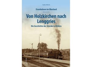 9783963034664 - Eisenbahnen im Oberland Von Holzkirchen nach Lenggries - Stefan Wittich Gebunden