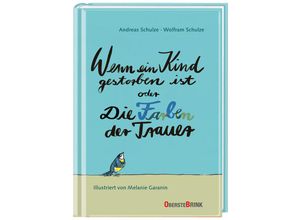 9783963040344 - Wenn ein Kind gestorben ist oder Die Farben der Trauer - Andreas Schulze Wolfram Schulze Gebunden