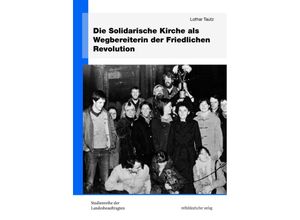 9783963116582 - Die Solidarische Kirche als Wegbereiterin der Friedlichen Revolution - Lothar Tautz Kartoniert (TB)