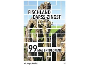 9783963117572 - Fischland-Darß-Zingst 99 Mal entdecken! - Birgitt Sandke Kartoniert (TB)