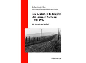 9783963118555 - Die deutschen Todesopfer des Eisernen Vorhangs 1948-1989 Gebunden