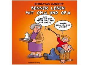 9783963118876 - Besser leben mit Oma und Opa - Christian Habicht Gebunden