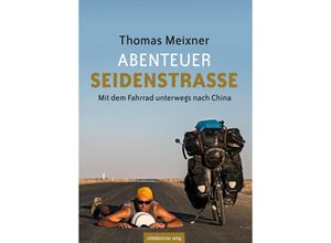 9783963119019 - Abenteuer Seidenstraße - Thomas Meixner Kartoniert (TB)