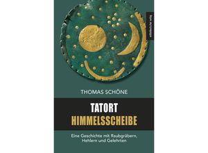 9783963119033 - Tatort Himmelsscheibe - Thomas Schöne Kartoniert (TB)