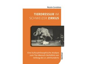 9783963173509 - Tierdressur im Schweizer Zirkus - Nicola Condoleo Kartoniert (TB)