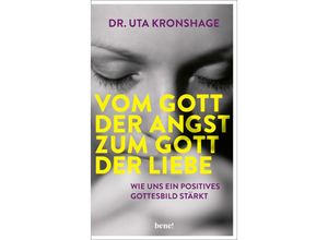 9783963402340 - Kronshage Dr Uta - GEBRAUCHT Vom Gott der Angst zum Gott der Liebe Wie uns ein positives Gottesbild stärkt - Preis vom 02102023 050404 h