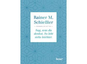 9783963402708 - Sag was du denkst So lebt sichs leichter - Rainer Maria Schießler Gebunden