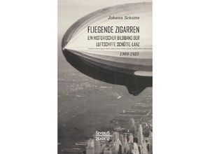 9783963450952 - Fliegende Zigarren - Ein historischer Bildband der Luftschiffe Schütte-Lanz von 1909-1925 - Johann Schütte Gebunden