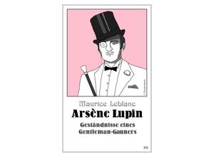 9783963572289 - Arsène Lupin - Geständnisse eines Gentleman-Gauners - Maurice Leblanc Kartoniert (TB)