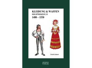 9783963600364 - Kleidung & Waffen der Dürerzeit - Ulrich Lehnart Gebunden