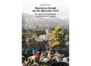 9783963600371 - Napoleons Kampf um die Elb-Linie 1813 - Wolfgang Handrick Gebunden