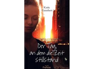 9783963621864 - Der Tag an dem die Zeit stillstand - Katie Ganshert Gebunden