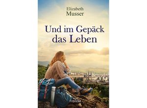 9783963622205 - Elizabeth Musser - GEBRAUCHT Und im Gepäck das Leben - Preis vom 31082023 050548 h