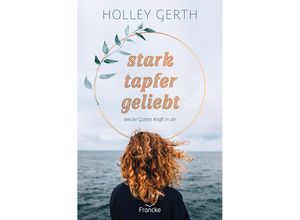 9783963622304 - stark tapfer geliebt - Holley Gerth Gebunden