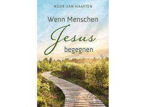 9783963623882 - Wenn Menschen Jesus begegnen - Noor van Haaften Kartoniert (TB)