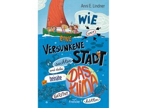 9783963623950 - Wie wir eine versunkene Stadt suchten und dabei beinahe das Klima gerettet hätten - Anni E Lindner Gebunden