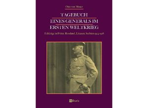 9783963890062 - Tagebuch eines Generals im Ersten Weltkrieg Feldzüge in Polen Russland Litauen Serbien 1914-1918 - Otto von Moser Kartoniert (TB)