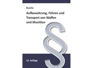 9783963940811 - Aufbewahrung Führen und Transport von Waffen und Munition - André Busche Kartoniert (TB)