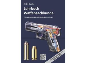 9783963941801 - Lehrbücher zur Waffensachkunde - Literatur zur Kursbegleitung und zum Selbststudium   Lehrbuch Waffensachkunde - Lehrgangsausgabe mit Gesetzestexten - André Busche Kartoniert (TB)