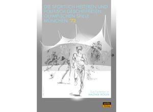 9783964231123 - Die sportlich heiteren und politisch gescheiterten Olympischen Spiele München 72 Gebunden