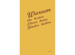 9783964433138 - Warum die besten Eltern keine Kinder haben - Georg Hartwig Gebunden