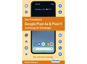 9783964691149 - Das Praxisbuch Google Pixel 4a & Pixel 5 - Anleitung für Einsteiger - Rainer Gievers Kartoniert (TB)