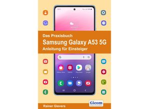 9783964691965 - Das Praxisbuch Samsung Galaxy A53 5G - Anleitung für Einsteiger - Rainer Gievers Kartoniert (TB)