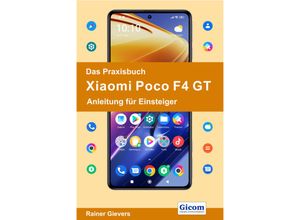 9783964692047 - Das Praxisbuch Xiaomi Poco F4 GT - Anleitung für Einsteiger - Rainer Gievers Kartoniert (TB)