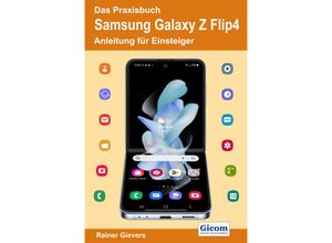 9783964692160 - Das Praxisbuch Samsung Galaxy Z Flip4 - Anleitung für Einsteiger - Rainer Gievers Kartoniert (TB)