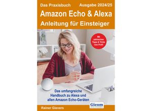 9783964692481 - Das Praxisbuch Amazon Echo & Alexa - Anleitung für Einsteiger (Ausgabe 2024 25) - Rainer Gievers Kartoniert (TB)