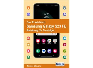 9783964692528 - Das Praxisbuch Samsung Galaxy S23 FE - Anleitung für Einsteiger - Rainer Gievers Kartoniert (TB)