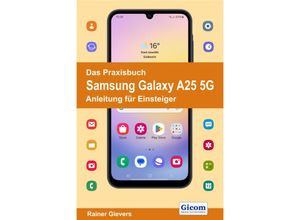 9783964692566 - Das Praxisbuch Samsung Galaxy A25 5G - Anleitung für Einsteiger - Rainer Gievers Kartoniert (TB)